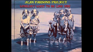 HQ FLAC  ALAN PARSONS PROJECT  - i  WOULDN'T WANT TO BE LIKE YOU  Best Version SUPER ENHANCED AUDIO