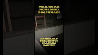 MAKAM KH NURSAHID BIN SANADI POS SENTUL BALARAJA BANTEN