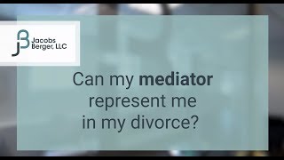 Can my mediator represent me in my divorce?