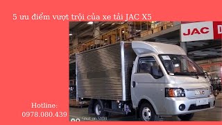 5 ưu điểm vượt trội dòng xe tải JAC X5