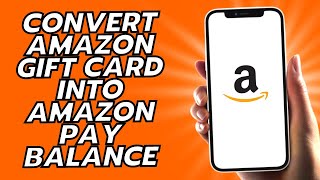 How To Convert Amazon Gift Card Into Amazon Pay Balance