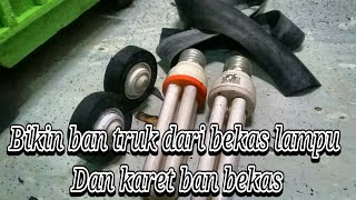 cara membuat ban miniatur truk/dari lampu mati dan karet ban bekas