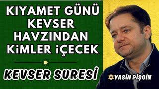 Kıyamet Günü Kevser Havzından Kimler İçecek? Kevser Suresi Tefsiri | Yasin Pişgin