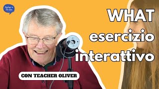 Padroneggia le domande con WHAT: esercizio con teacher Oliver