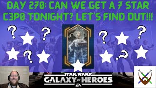 Day 270: Can we get a 7 star C3P0 tonight? Let's find out!!!