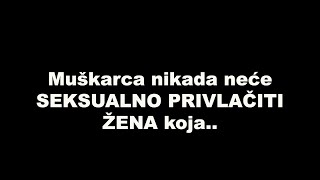 Muškarca nikada neće SEKSUALNO PRIVLAČITI ŽENA koja..