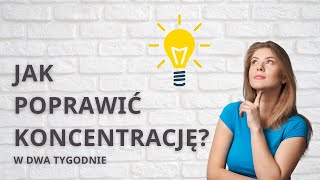 Jak poprawić koncentrację w dwa tygodnie!