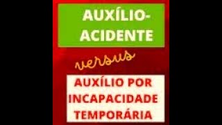 Veja a diferença entre auxílio por incapacidade temporária e auxílio acidente