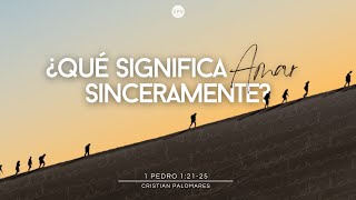 Qué significa amar sinceramente - 1° Pedro 1: 21-25  -  Cristian Palomares