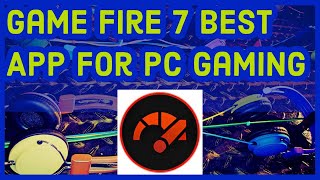 Game Fire 7 The Best App For PC Gaming 2023