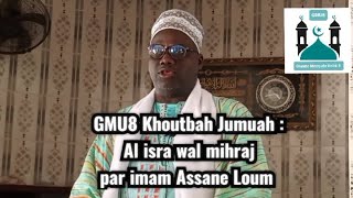 GMU8 Khoutbah Jumuah : Al isra wal mihraj par imam Assane Loum