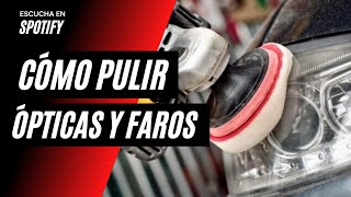 Pulido de Ópticas y Faros con Alonso Rodriguez - PARTE 1