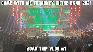 COME WITH ME TO MONEY IN THE BANK 2021 | Road Trip Vlog #1