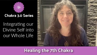 Healing our 7th Chakra: Chakra 3.0 series