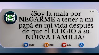 ¿Soy la mala por negarme a tener a mi papá en mi vida después de que él eligió a su nueva familia?