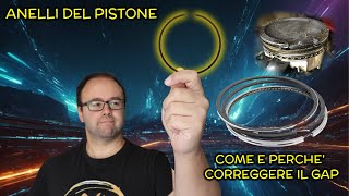 ANELLI DEL PISTONE – Come e quando e PERCHE' correggere il GAP