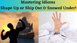 Mastering Idioms: Shape Up or Ship Out & Snowed Under!!! #idiomsandphrases