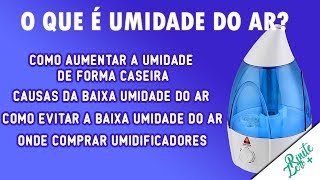 O que é UMIDADE do AR e para que serve UMIDIFICADOR?