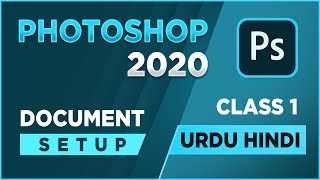 Document Setup | Adobe Photoshop 2020 for Beginners Class 1 Urdu Hindi