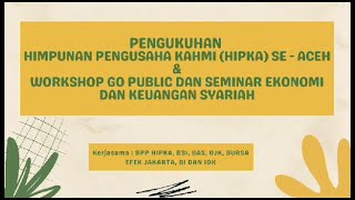 Pengukuhan HIPKA Se-Aceh & Workshop Go Public dan Seminar Ekonomi dan Keuangan Syariah - BPP HIPKA