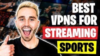 Best VPNs for Streaming Sports in 2024