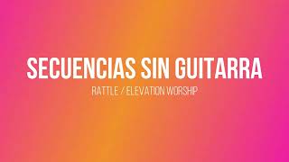 Secuencia sin Guitarra / Rattle / Elevation Worship