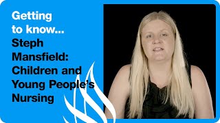 Getting To Know... Steph Mansfield | Children and Young People's Nursing