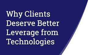 Why Clients Deserve Better Leverage from Technologies