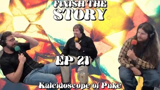 Finish The Story: Episode 21 "Kaleidoscope of Puke"