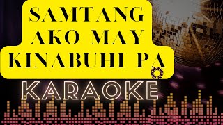 SAMTANG AKO MAY KINABUHI PA I HD KARAOKE VERSION