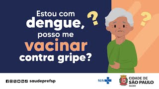 Estou com dengue, posso me vacinar contra gripe?