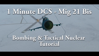 1 Minute DCS - Mig 21 Bis - Bombing & Tactical Nuclear Deployment Tutorial