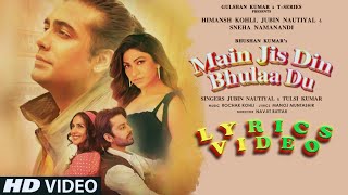 Main Jis Din Bhulaa  Du Lyrics | Jubin Nautiyal | Tulsi Kumar | Rochak Kohli