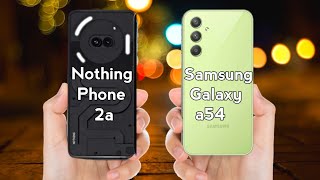 Nothing Phone 2a vs Samsung Galaxy a54 | Full Comparison | Nothing Phone 2a | Samsung Galaxy a54