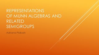 Andriana Plakosh. Representationsof Munn algebras and relatedsemigroups