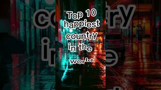 Top 10 happiest country in the world!