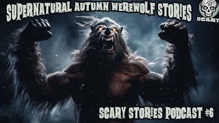 Autumn Werewolf Tales: 2023 Werewolf Stories Podcast 6