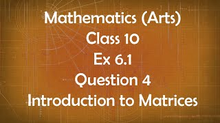 Class 10th General Maths Arts Group Ex 6.1 Question 4 Introduction to Matrices