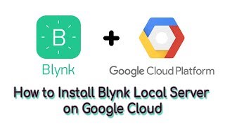 How to Install Blynk Local Server on Google Cloud Platform