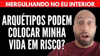 ARQUÉTIPOS PODEM COLOCAR SUA VIDA EM RISCO? | Will Nascimentto