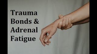 Trauma Bonds & Adrenal Fatigue: Repeated Fight or Flight with Abuse