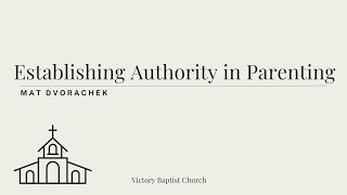 Establishing Authority in Parenting (Sunday School - 5/5/2024)