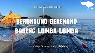 KEMARIN KITA BERUNTUNG, HARI INI KITA BERUNTUNG, KAPAN LAGI BISA BERENANG BARENG LUMBA LUMBA LOVINA!