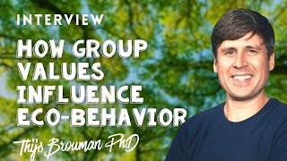 How Group Values Influence Individual Environmental Behavior with Thijs Bouman PhD |