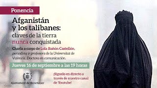 Ponencia "Afganistán y los Talibanes: Claves de la tierra nunca conquistada"