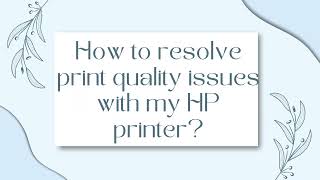 How to resolve print quality issues with my HP printer?