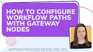 How to Configure Workflow Paths with Gateway Nodes | Appian Process Modeling 101 (Video 6/10)