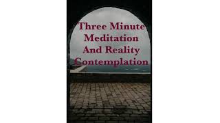 An Integrating Presence (Three Minute) Meditation And Reality (Characteristics) Contemplation