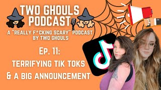 2 GHOULS PODCAST, Ep #11 ||Terrifying Tik Toks & A Big Announcement