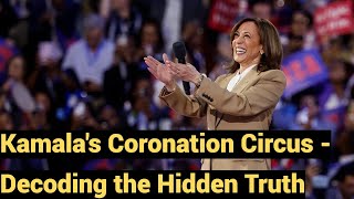 Live #781 - Kamala's Coronation Circus - Decoding the Hidden Truth